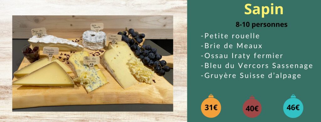Plateau Sapin -Petite rouelle -Brie de Meaux -Ossau Iraty fermier -Bleu du Vercors Sassenage -Gruyère Suisse d’alpage