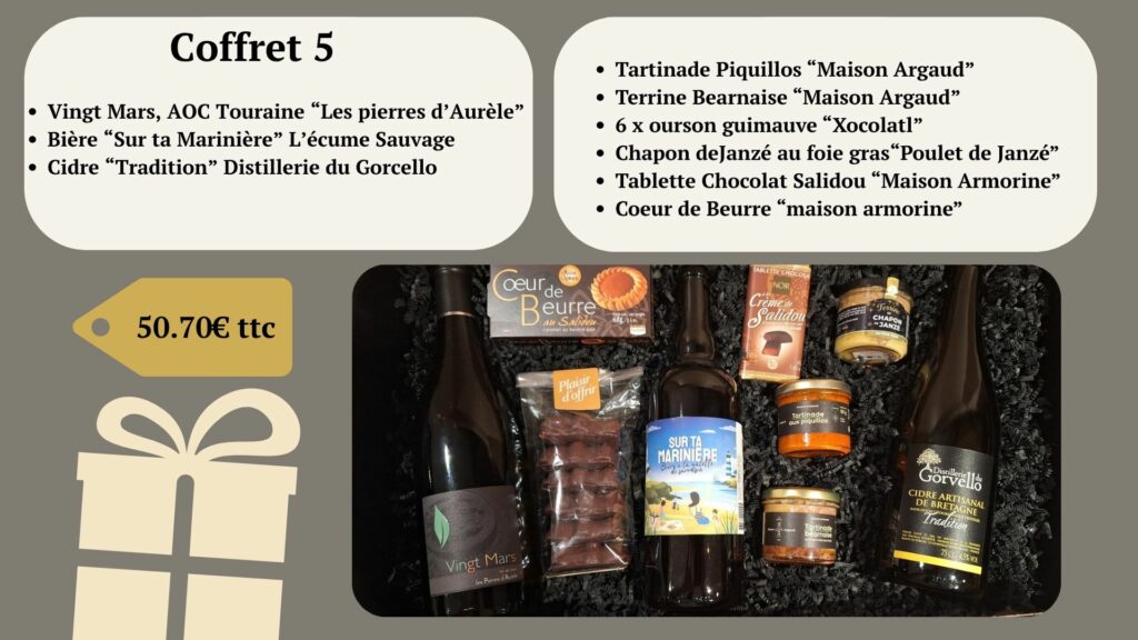 Vingt Mars, AOC Touraine “Les pierres d’Aurèle” Bière “Sur ta Marinière” L’écume Sauvage Cidre “Tradition” Distillerie du Gorcello Tartinade Piquillos “Maison Argaud” Terrine Bearnaise “Maison Argaud” 6 x ourson guimauve “Xocolatl” Chapon deJanzé au foie gras“Poulet de Janzé” Tablette Chocolat Salidou “Maison Armorine” Coeur de Beurre “maison armorine”